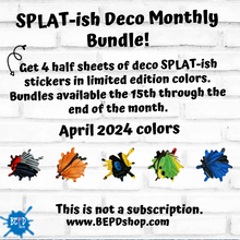 Load image into Gallery viewer, April 2024 SPLAT-ish Bundle - Limited Release - PREMIUM MATTE and CLEAR Available
