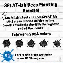 Load image into Gallery viewer, February 2024 SPLAT-ish Bundle - Limited Release - PREMIUM MATTE and CLEAR Available
