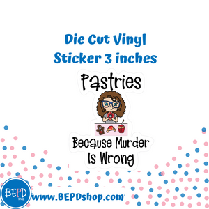 Pastries Because Murder Is Wrong Mollie, Cindy, or Lily Vinyl Die Cut Sticker
